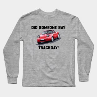 Mazda Miata / MX5 - Track Day Anyone? Long Sleeve T-Shirt